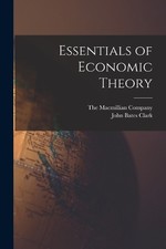 John Bates Clark Essentials of Economic Theory (Paperback) (UK IMPORT)