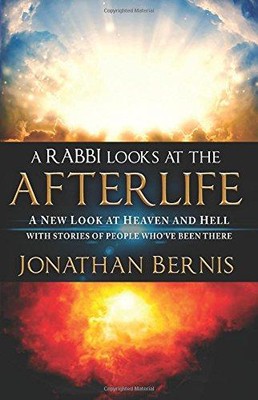 A Rabbi Looks at the Afterlife: A New Look at Heaven and... - Bernis, Jonathan