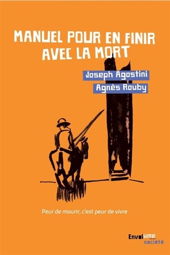 Manuel pour en finir avec la mort: Peur de mourir, c'est peur de vivre ...