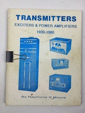 Transmitters, Exciters & Power Amplifiers 1930-1980 by Raymond S. Moore