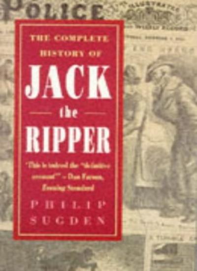 The Complete History of Jack the Ripper-Philip Sugden, 978185487