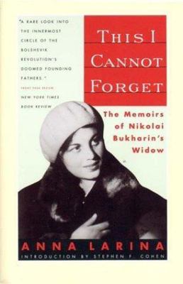 This I Cannot Forget : The Memoirs of Nikolai Bukharin's Widow, Paperback by ...