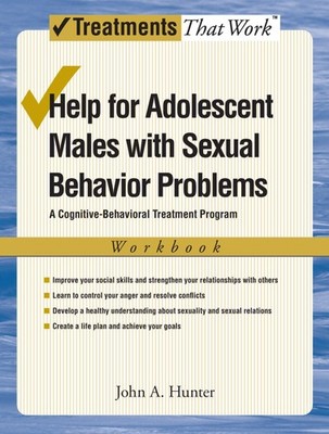 HELP FOR ADOLESCENT MALES WITH SEXUAL BEHAVIOR PROBLEMS: A Cognitive-Behavio...
