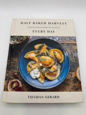 Half Baked Harvest Every Day: Recipes for Balanced, Feel-Good Meals: A Cookbook
