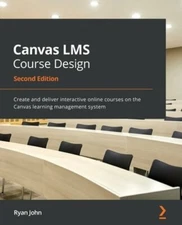 Canvas LMS Course Design: Create and deliver interactive online courses on the