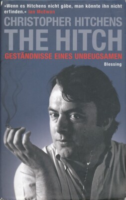 Christopher Hitchens | The Hitch: Geständnisse eines Unbeugsamen.