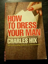 HOW TO DRESS YOUR MAN By Charles Hix *Excellent Condition*