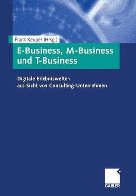 E-Business, M-Business und T-Business: Digitale Erlebniswelten aus Sicht von Con