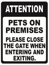 Attention Pets on Premises Please Close Gate Entering Exiting Sign. Size Options
