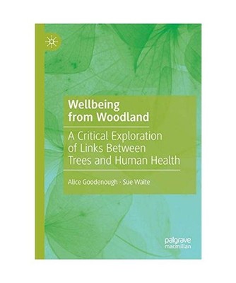 Wellbeing from Woodland: A Critical Exploration of Links Between Trees and Human