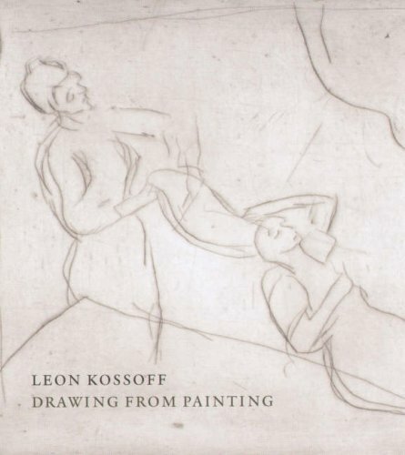 Leon Kossoff: Drawing from Painting (National Gallery Company) (National Gallery