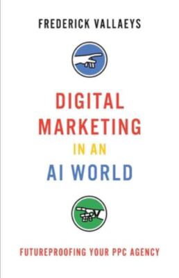 Digital Marketing in an AI World: Futureproofing Your PPC Agency