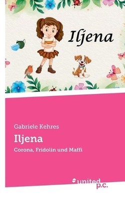 Iljena: Corona, Fridolin und Maffi by Gabriele Kehres (German) Paperback Book