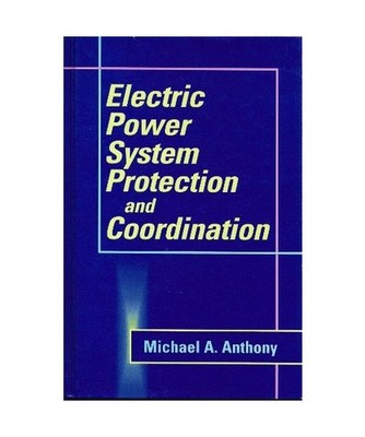 Electric Power System Protection and Coordination: A Design Handbook for Overcur