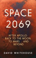 Space 2069 After Apollo: Back To The Moon, To Mars, And Beyond David Whitehouse