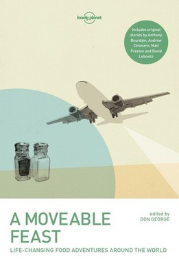 A Moveable Feast: 38 True Stories of Global Food Adventures | Incredible Loc...