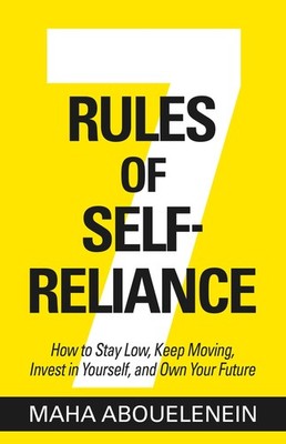 7 Rules of Self-Reliance: How to Stay Low, Keep Moving, Invest in Yourself, ...