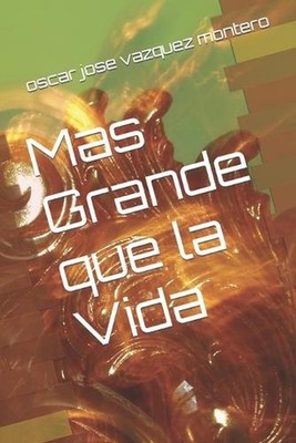 Mas Grande que la Vida by Oscar Jose Vazquez Montero (Spanish) Paperback Book