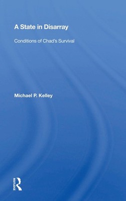 A State In Disarray: Conditions Of Chad's Survival by Michael P. Kelley Hardcove
