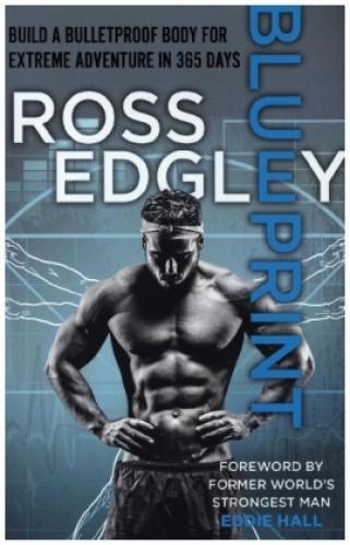 Blueprint Build A Bulletproof Body For Extreme Adventure In 365 Days