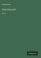 Anonymous | Ethel Churchill | Buch | Englisch (2025) | Vol. I | Antigonos Verlag