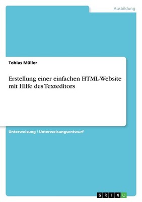 Erstellung einer einfachen HTML-Website mit Hilfe des Texteditors Tobias Müller