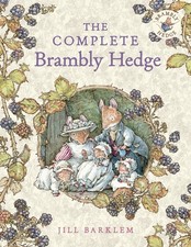 The Complete Brambly Hedge The gorgeously illustrated  by Jill Barklem HARDBACK