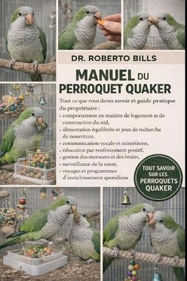 Manuel Du Perroquet Quaker: Tout ce que vous devez savoir et guide pratique du p