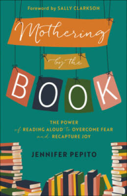 Mothering by the Book: The Power of Reading Aloud to Overcome Fear and Re - GOOD
