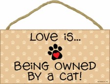 Love is .. Being Owned By a Cat ! Wood Kitten Cat Sign Plaque Made in USA