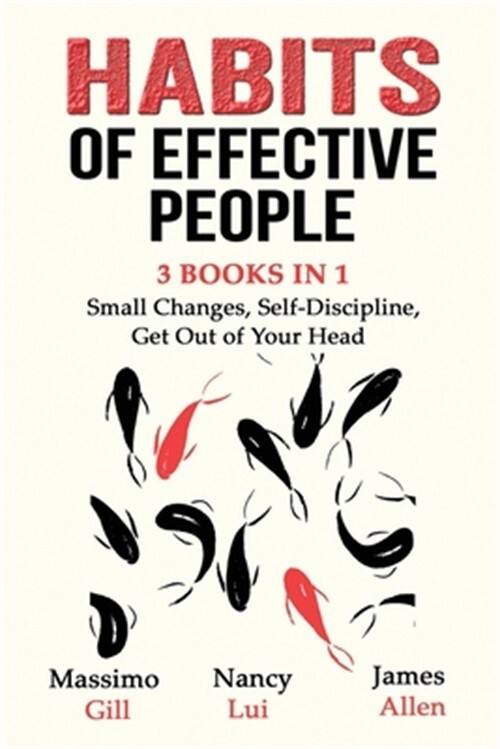 Habits of Effective People - 3 Books in 1- Small Changes, Self-Discipline, Get O