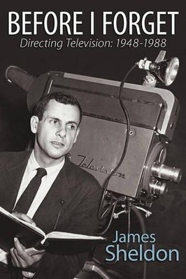 James Sheldon Before I Forget - Directing Television (Taschenbuch)