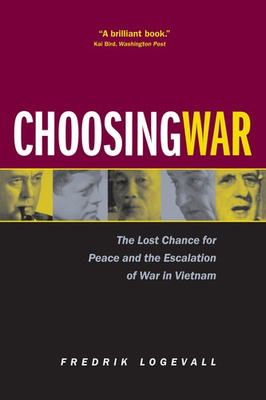 #ad Choosing War: The Lost Chance for Peace and the Escalation of War in Vietnam $13.39