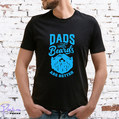 DADS WITH BEARDS ARE BETTER T-SHIRT, Gift for him, XMAS, Various colour prints