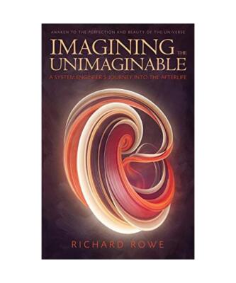Imagining the Unimaginable: A System Engineer's Journey Into the Afterlife, Rich