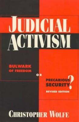 Judicial Activism: Bulwark of Freedom or Precarious Security? by Wolfe: Used