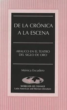 De la crónica a la escena: Arauco en el teatro del Siglo de Oro, Mónica Escudero