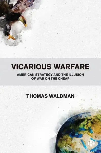 Vicarious Warfare | American Strategy And The Illusion Of War On The Cheap-image