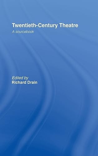 Twentieth Century Theatre: A Sourcebook By Richard Drain