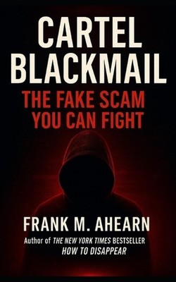 Cartel Blackmail: The Fake Scam You Can Fight: Quick Step-by-Step Guide to Endin