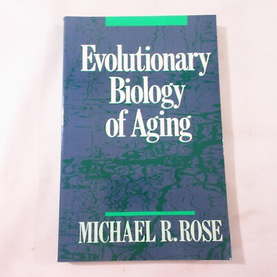 Evolutionary Biology of Aging Michael Rose Theories Experiments Studies Genetics