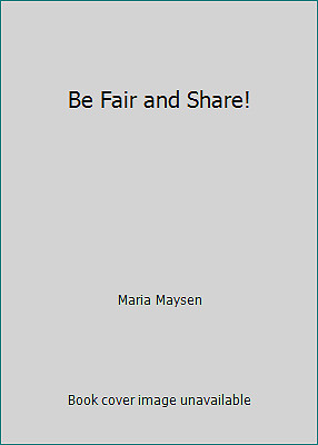 Be Fair and Share! by Maria Maysen