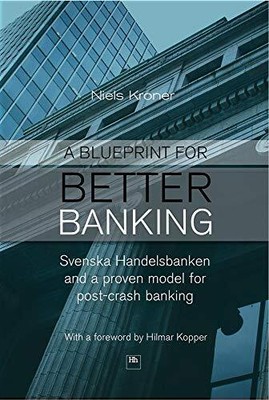 A Blueprint for Better Banking: Svensk..., Niels Kroner
