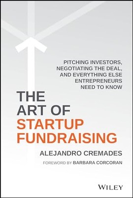 The Art of Startup Fundraising: Pitching Investors, Negotiating the Deal, an...