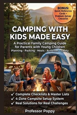 Camping with Kids Made Easy: A Practical Family Camping Guide for Parents with Y