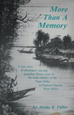 MORE THAN A MEMORY: A TRUE STORY OF MISSIONARY NURSING By Aletha B Fuller *NEW*