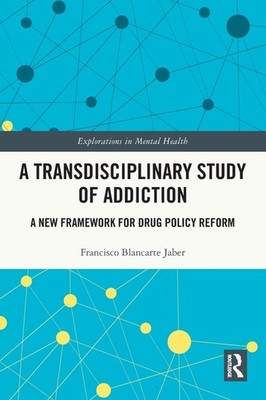 A Transdisciplinary Study of Addiction: A New Framework for Drug Polic Paperback