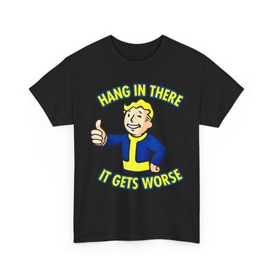 Hang In There It Gets Worse Humor Lovers Sarcastic T-Shirt