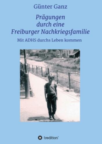 Prägungen Durch Eine Freiburger Nachkriegsfamilie Mit Adhs Durchs