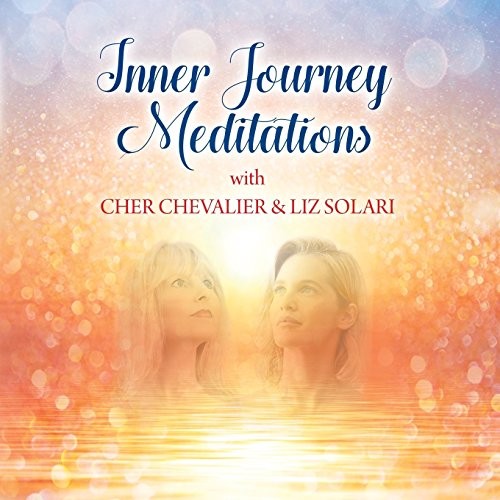 Inner Journey Meditations with Cher Chevalier & Liz Solari,Cher